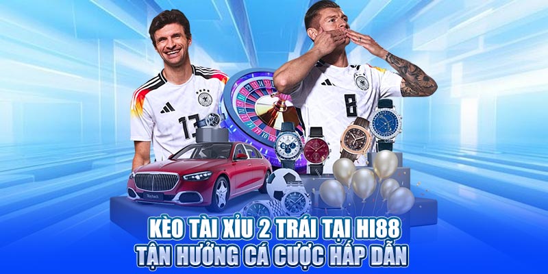 Kèo tài xỉu 2 trái