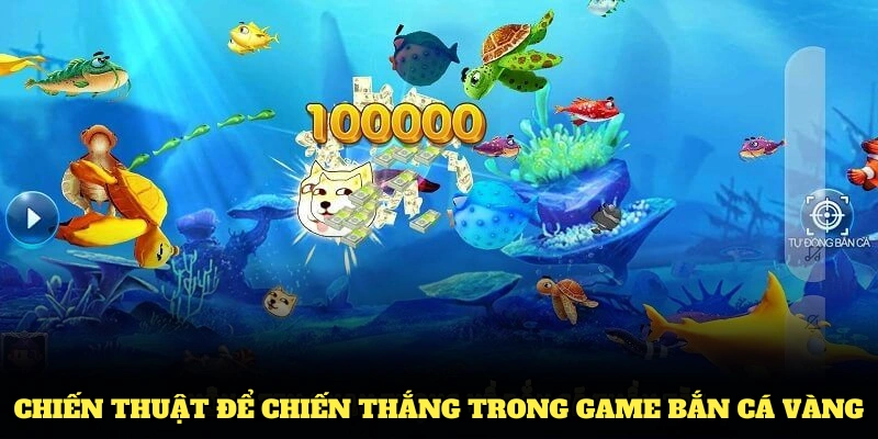 Chiến thuật hiệu quả để chiến thắng trong game bắn cá vàng